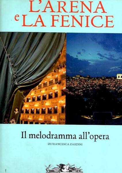 L'ARENA E LA FENICE. IL MELODRAMMA ALL'OPERA.