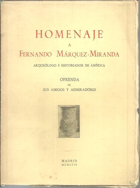 HOMENAJE A FERNANDO MARQUEZ MIRANDA. ARQUEOLOGO E HISTORIADOR DE AMERICA. …