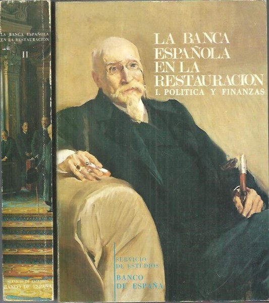 LA BANCA ESPAÑOLA EN LA RESTAURACION. TOMO I. POLITICA Y …