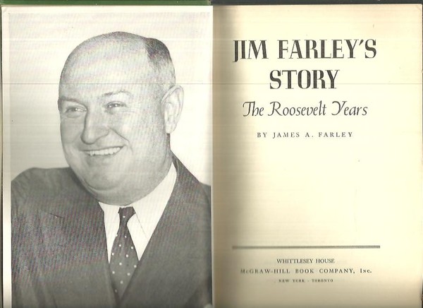 JIM FARLEY'S STORY. THE ROOSEVELT YEARS.