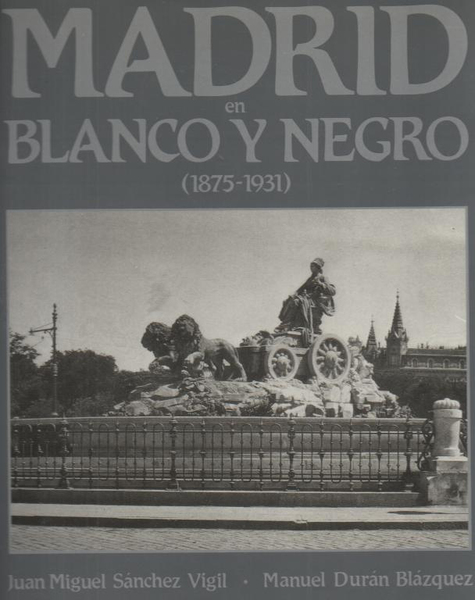 MADRID EN BLANCO Y NEGRO (1875-1930). DE LA RESTAURACION A …