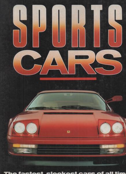 SPORT CARS. THE FASTEST, SLEEKEST CARS OF ALL TIME!.