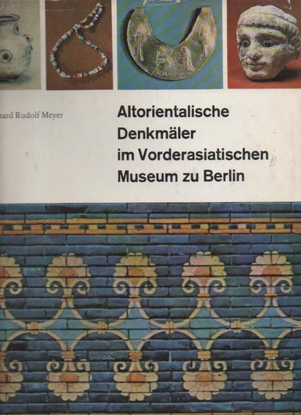 ALTORIENTALISCHE DENKMÄLER IM VORDERASIATISCHEN MUSEUM ZU BERLIN.