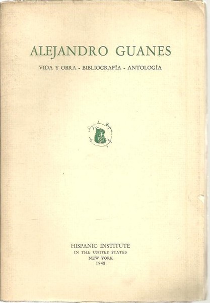 ALEJANDRO GUANES. 1872 - 1920. VIDA Y OBRA. BIBLIOGRAFIA. ANTOLOGIA.