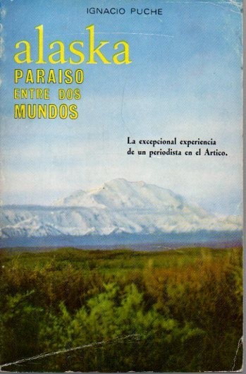 ALASKA, PARAISO ENTRE DOS MUNDOS. LA EXCEPCIONAL EXPERIENCIA DE UN …