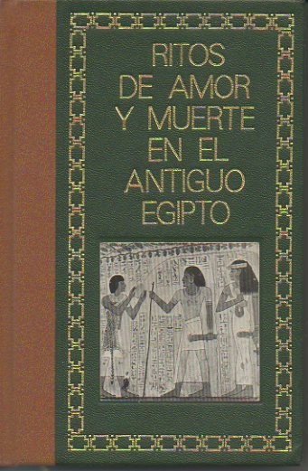 RITOS DE AMOR Y MUERTE EN EL EGIPTO ANTIGUO.