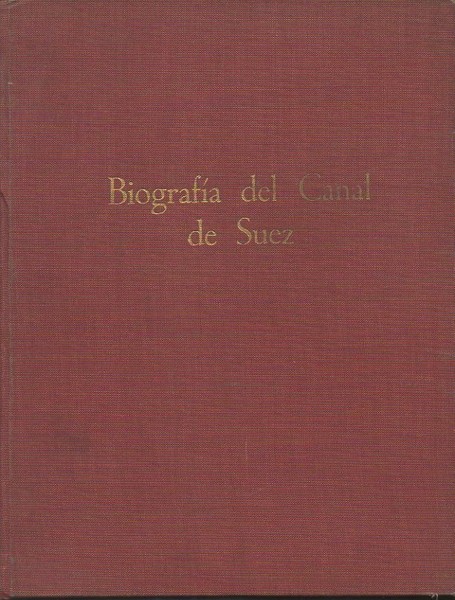 BIOGRAFIA DEL CANAL DE SUEZ. TOMO I. SEGÚN LAS MEMORIAS, …