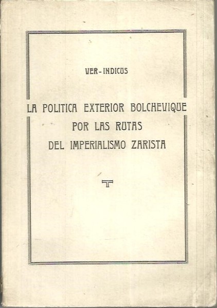 LA POLITICA EXTERIOR BOLCHEVIQUE, POR LAS RUTAS DEL IMPEREALISMO ZARISTA.