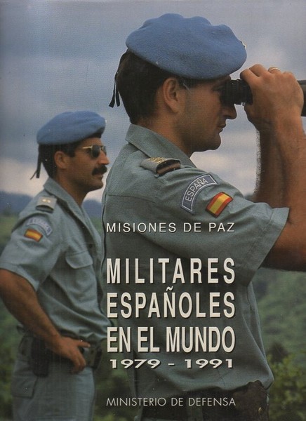 MISIONES DE PAZ. MILITARES ESPAÑOLES EN EL MUNDO. 1979.1991.