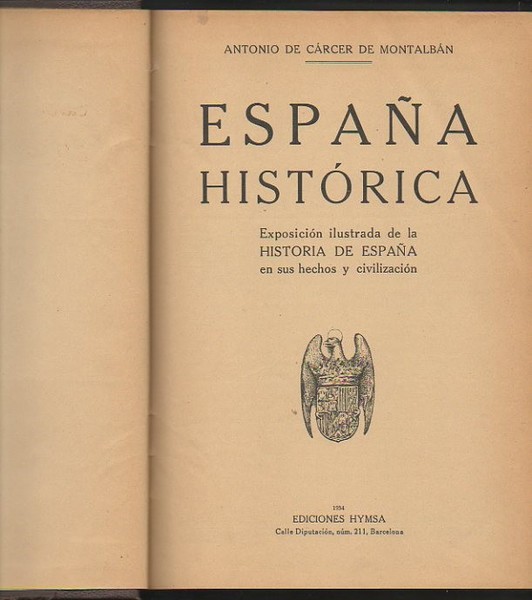 ESPAÑA HISTORICA. EXPOSICION ILUSTRADA DE LA HISTORIA DE ESPAÑA EN …