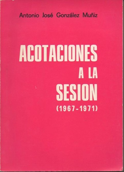 ACOTACIONES A LA SESION. (1967-1971).