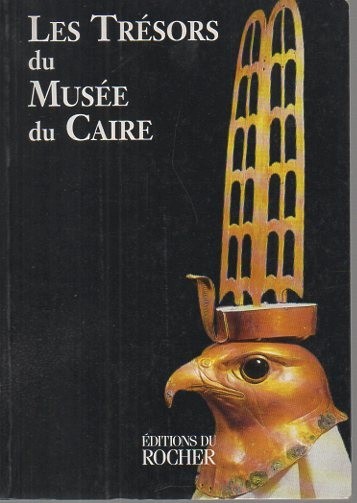 LES TRESORS DU MUSEE DU CAIRE.