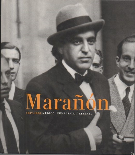 MARAÑON. 1887-1960. MEDICO, HUMANISTA Y LIBERAL.