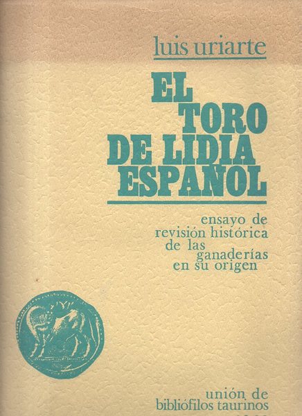 EL TORO DE LIDIA ESPAÑOL. ENSAYO DE REVISION HISTORICA DE …