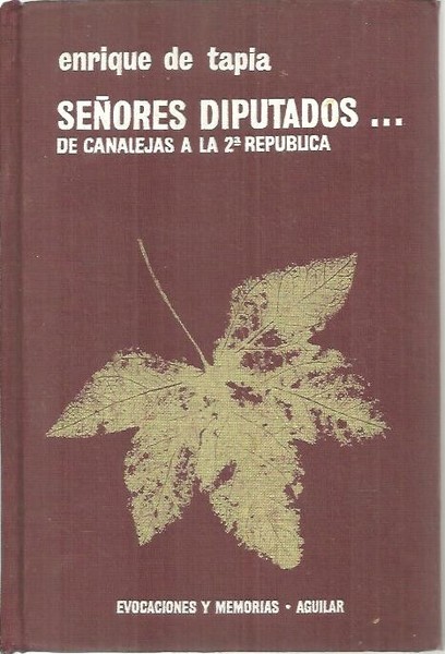 SEÑORES DIPUTADOS . DE CANALEJAS A LA SEGUNDA REPUBLICA.