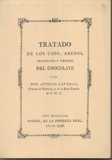 TRATADO DE LOS USOS, ABUSOS, PROPIEDADES Y VIRTUDES DEL CHOCOLATE.