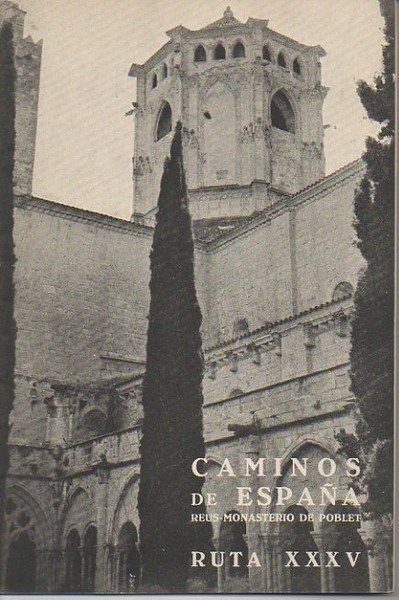CAMINOS DE ESPAÑA. REUS. MONASTERIO DE POBLET. RUTA XXXV.