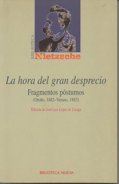 LA HORA DEL GRAN DESPRECIO. FRAGMENTOS POSTUMOS. (OTOÑO, 1882-VERANO, 1883).