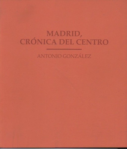 MADRID, CRONICA DEL CENTRO. ANTONIO GONZALEZ.