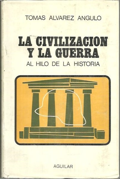LA CIVILIZACION Y LA GUERRA. (AL HILO DE LA HISTORIA).