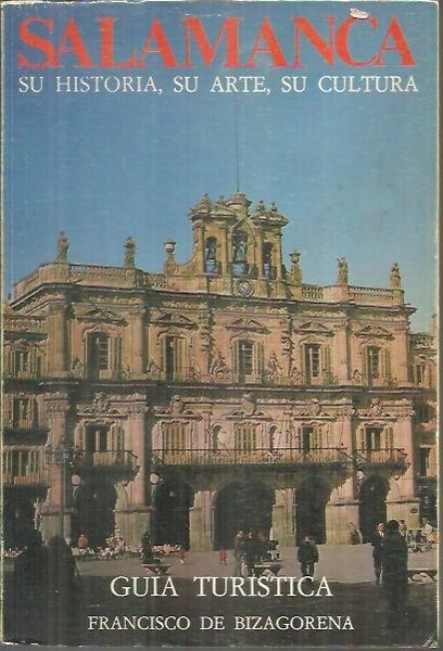 SALAMANCA. SU HISTORIA, SU ARTE, SU CULTURA. GUIA TURISTICA.