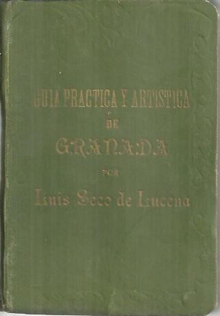 GUIA PRACTICA Y ARTISTICA DE GRANADA. INSTRUCCIONES E ITINERARIOS PARA …