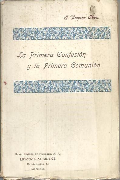 LA PRIMERA CONFESION Y LA PRIMERA COMUNION. INSTRUCCIONES PREPARATORIAS ARREGLADAS …