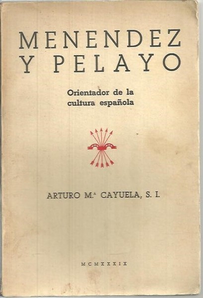 MENENDEZ Y PELAYO. ORIENTADOR DE LA CULTURA ESPAÑOLA.