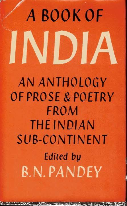 A BOOK OF INDIA. AN ANTOLOGY OF PROSE AN POETRY …