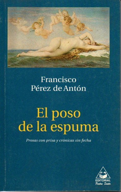 EL POSO DE LA ESPUMA. PROSAS CON PRISA Y CRONICAS …