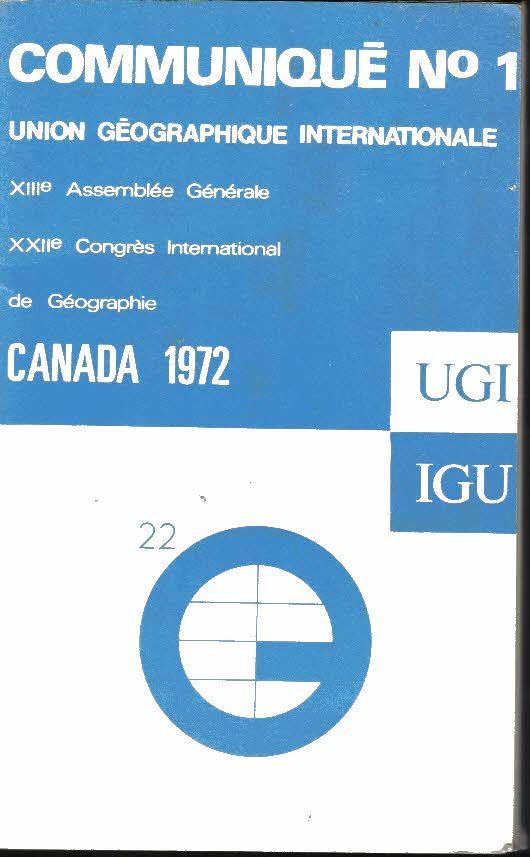 FIRST CIRCULAR. 22ND INTERNATIONAL GEOGRAPHICAL CONGRESS. XIIITH GENERAL ASSEMBLY. MONTREAL. …