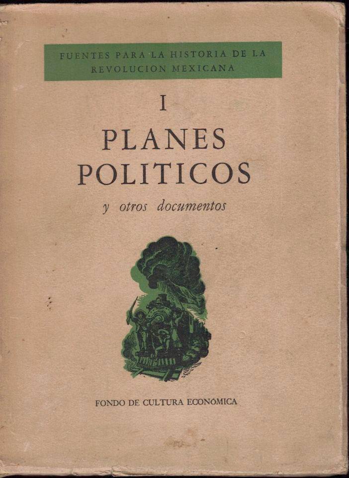 FUENTES PARA LA HISTORIA DE LA REVOLUCION MEXICANA. I. PLANES …