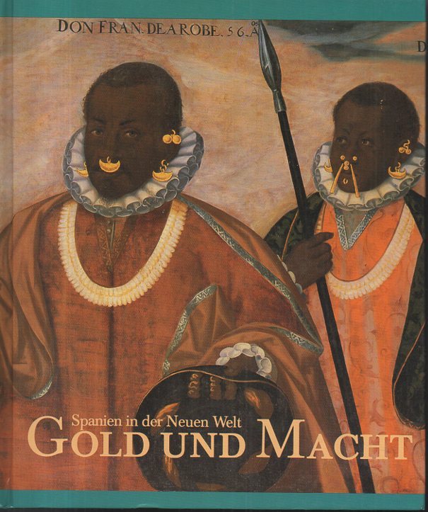 GOLD UND MACHT. SPANIEN IN DER NEUEN WELT. EINE AUSSTELLUNG …