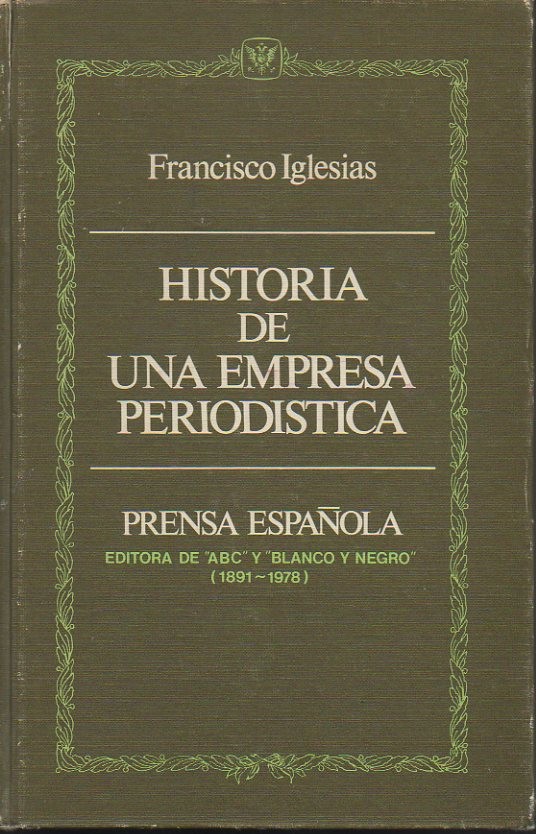 HISTORIA DE UNA EMPRESA PERIODISTICA. PRENSA ESPAÑOLA. EDITORA DE ABC …
