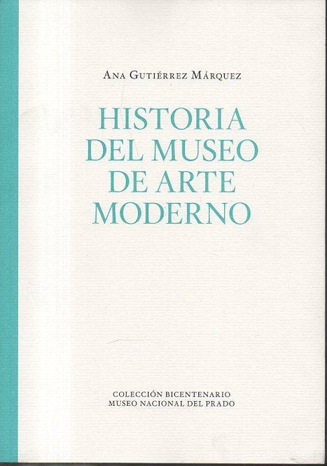 HISTORIA DEL MUSEO DE ARTE MODERNO. 1898-1971.