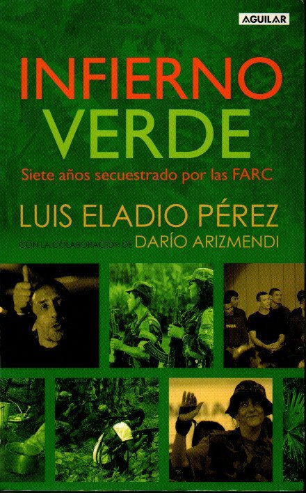 INFIERNO VERDE. SIETE AÑOS SECUESTRADO POR LAS FARC.