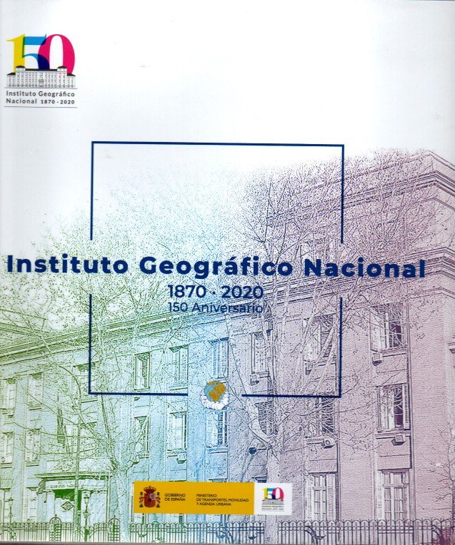 INSTITUTO GEOGRAFICO NACIONAL. 1870-2020. 150 ANIVERSARIO.