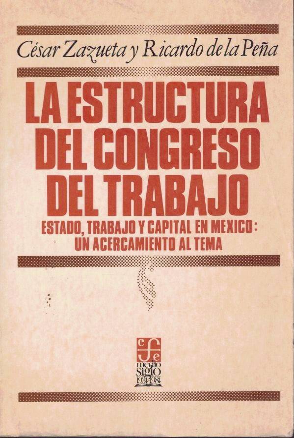 LA ESTRUCTURA DEL CONGRESO DEL TRABAJO. ESTADO, TRABAJO Y CAPITAL …