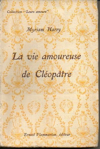 LA VIE AMOUREUSE DE CLEOPATRE.