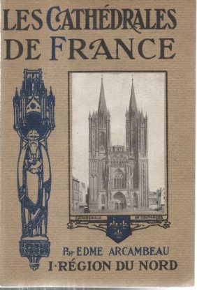 LES CATHEDRALES DE FRANCE. TOME I. REGION DU NORD.