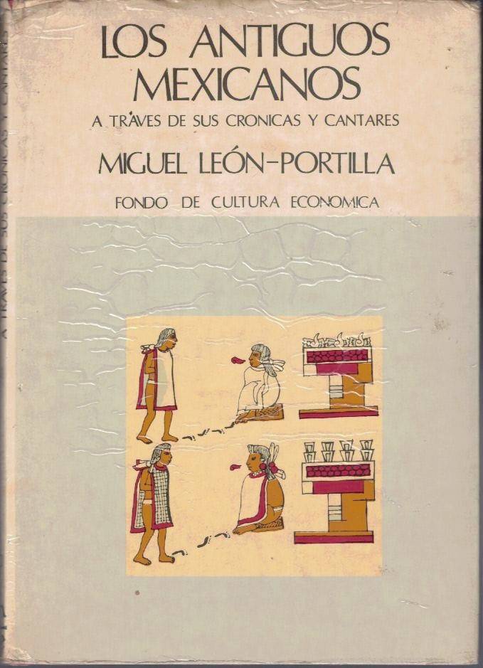 LOS ANTIGUOS MEXICANOS A TRAVES DE SUS CRONICAS Y CANTARES.