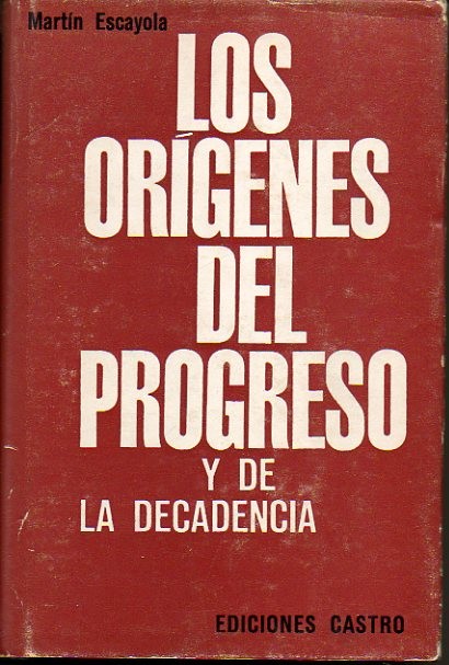 LOS ORIGENES DEL PROGRESO Y DE LA DECADENCIA.