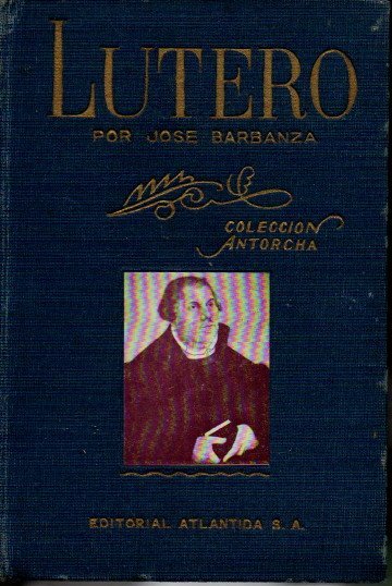 LUTERO. SU VIDA, SU CARÁCTER, SUS CONTROVERSIAS.