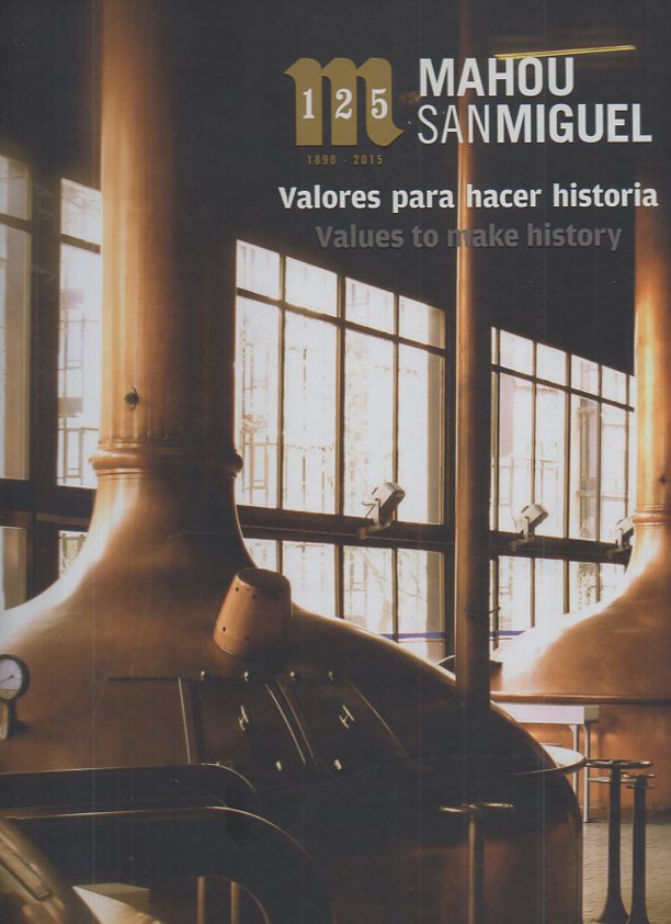 MAHOU, SAN MIGUEL. 1890-2015. VALORES PARA HACER HISTORIA. VALUES TO …