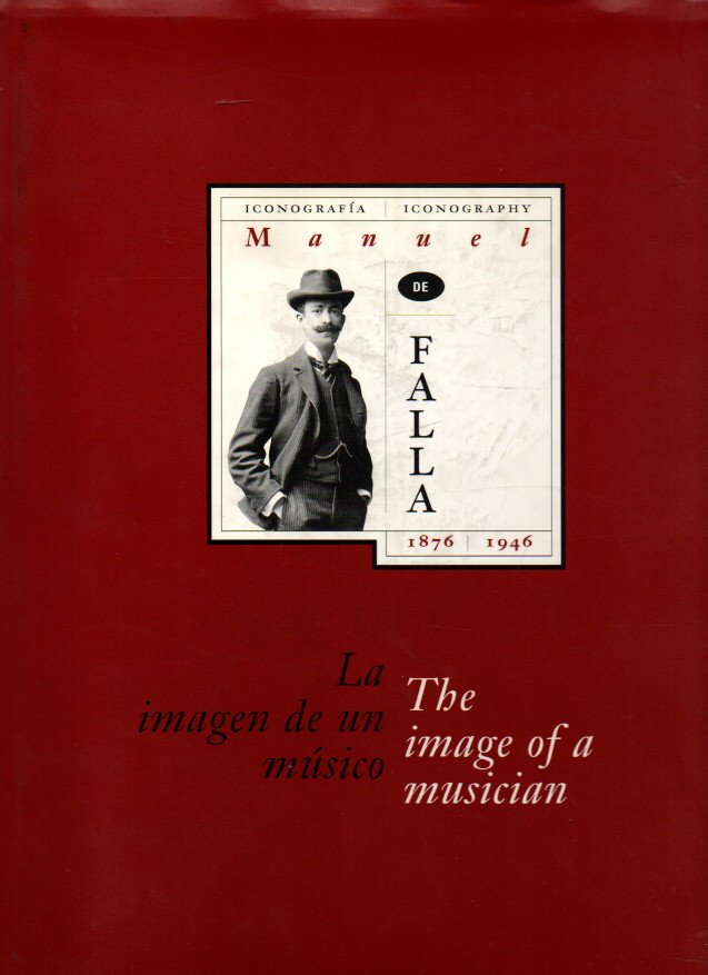 MANUEL DE FALLA, 1876-1946. LA IMAGEN DE UN MUSICO. ICONOGRAFIA. …