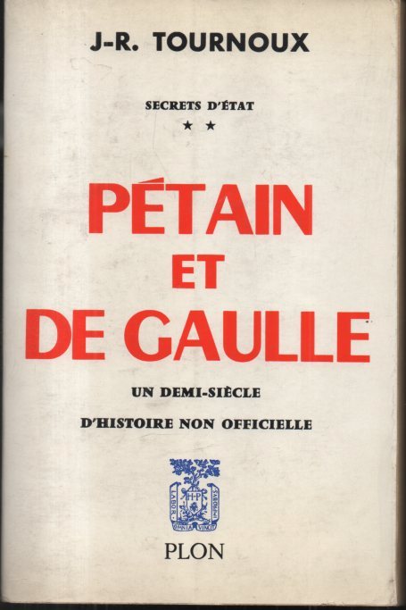 PETAIN Y DE GAULLE. SECRETS D'ETAT. II. UN DEMI-SIECLE D'HISTOIRE …