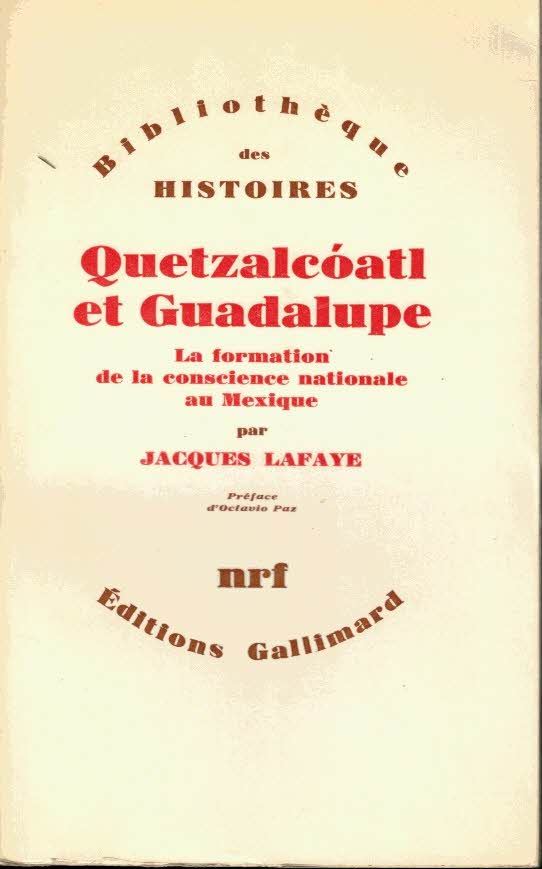 QUETZALCOATL ET GUADALUPE. LA FORMATION DELA CONSCIENCE NATIONALE AU MEXIQUE. …