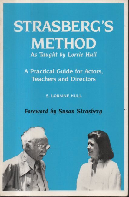 STRASBERG'S METHOD. AS TAUGHT BY LORRIE HULL. A PRACTICAL GUIDE …