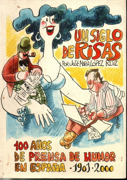 UN SIGLO DE RISAS. 100 AÑOS DE PRENSA DE HUMOR …