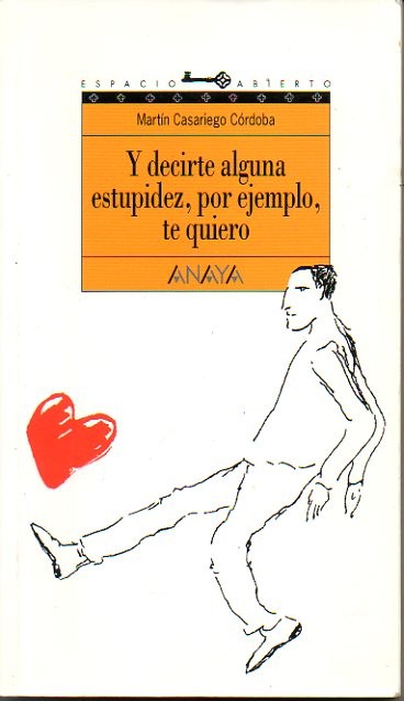 Y DECIRTE ALGUNA ESTUPIDEZ, POR EJEMPLO, TE QUIERO.